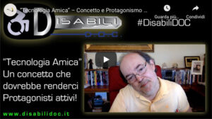 Disabili DOC – Cover del video «“Tecnologia Amica” – Un concetto che dovrebbe renderci Protagonisti attivi!»